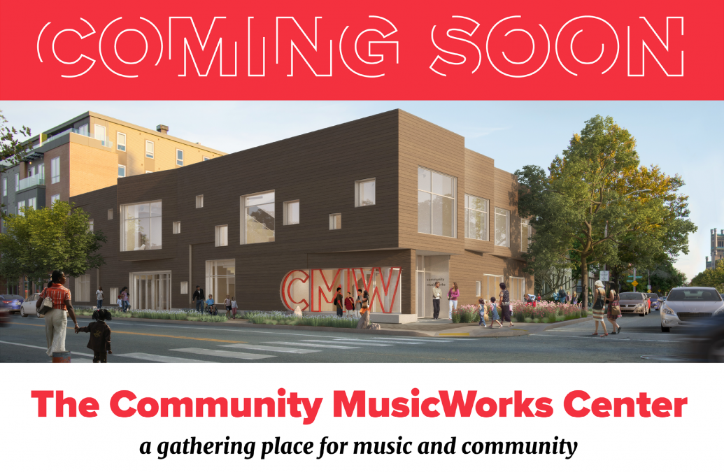 COMING SOON: The Community MusicWorks Center - a gathering place for music and community